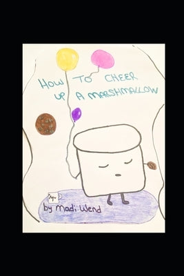 How To Cheer Up A Marshmallow by Wend, Madi