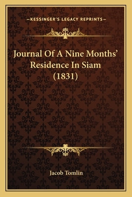 Journal Of A Nine Months' Residence In Siam (1831) by Tomlin, Jacob