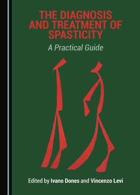 The Diagnosis and Treatment of Spasticity: A Practical Guide by Dones, Ivano