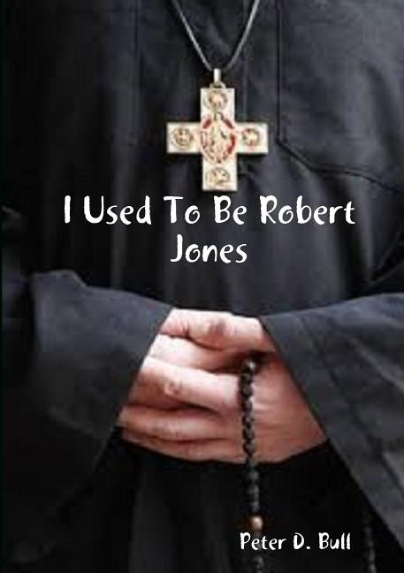 I Used To Be Robert Jones by Bull, Peter D.