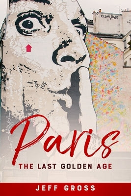 Paris: The Last Golden Age by Gross, Jeff