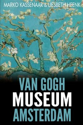 Van Gogh Museum Amsterdam: Highlights of the Collection by Kassenaar, Marko
