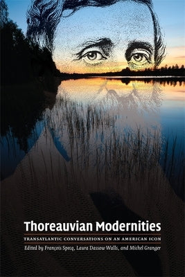 Thoreauvian Modernities: Transatlantic Conversations on an American Icon by Specq, Francois