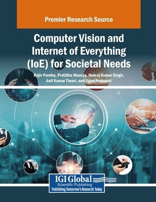 Computer Vision and Internet of Everything (IoE) for Societal Needs by Pandey, Rajiv