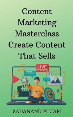 Content Marketing Masterclass Create Content That Sells by Pujari, Sadanand