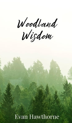 Woodland Wisdom by Hawthorne, Evan
