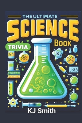 The Ultimate Science Trivia Book by Smtith, Kj