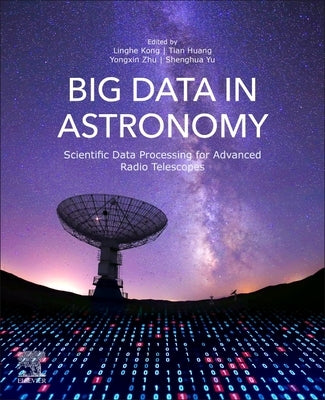 Big Data in Astronomy: Scientific Data Processing for Advanced Radio Telescopes by Kong, Linghe
