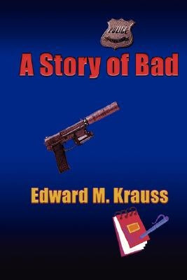 A Story of Bad by Krauss, Edward M.