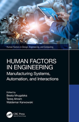 Human Factors in Engineering: Manufacturing Systems, Automation, and Interactions by Mrugalska, Beata