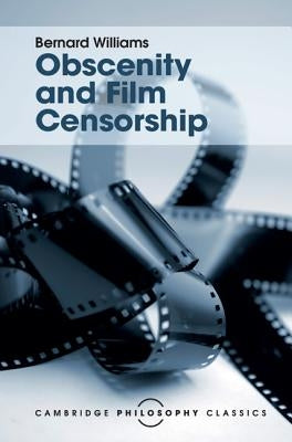 Obscenity and Film Censorship by Williams, Bernard