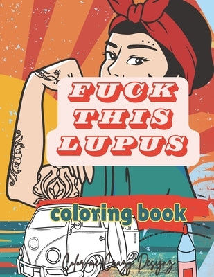 Fuck This Lupus: Coloring Book by Designz, Color-Me-Crazy