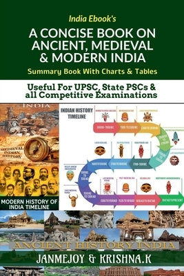A Concise Book on Ancient, Medieval & Modern India: Summary Book with Charts & Tables. Useful for UPSC, State PSC & any Competitive Exams by India Ebook's
