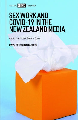 Sex Work and Covid-19 in the New Zealand Media: Avoid the Moist Breath Zone by Easterbrook-Smith, Gwyn
