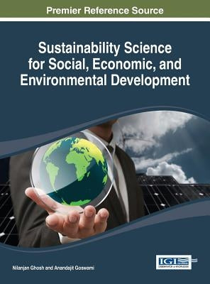 Sustainability Science for Social, Economic, and Environmental Development by Ghosh, Nilanjan