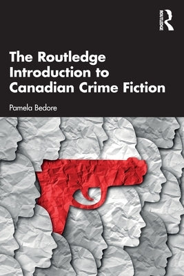 The Routledge Introduction to Canadian Crime Fiction by Bedore, Pamela