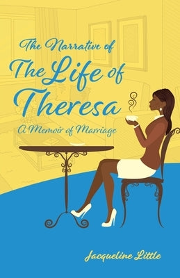 The Narrative of The Life of Theresa: A Memoir of Marriage by Little, Jacqueline