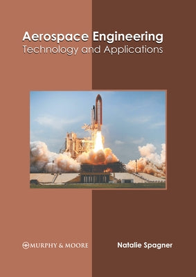 Aerospace Engineering: Technology and Applications by Spagner, Natalie