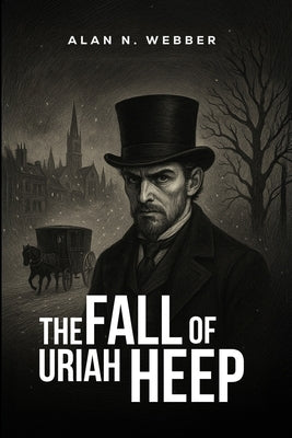 The Fall of Uriah Heep by Webber, Alan N.