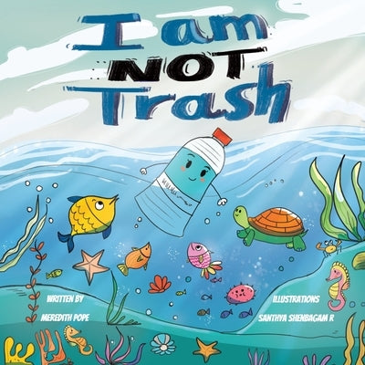 I Am NOT Trash by Radhakrishnan, Santhya Shenbagam