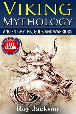 Viking Mythology: Ancient Myths, Gods and Warriors by Jackson, Roy