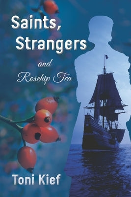 Saints, Strangers and Rosehip Tea by Kief, Toni Kay