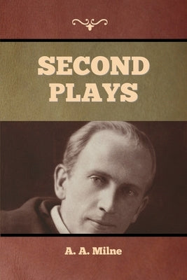 Second Plays by Milne, A. A.