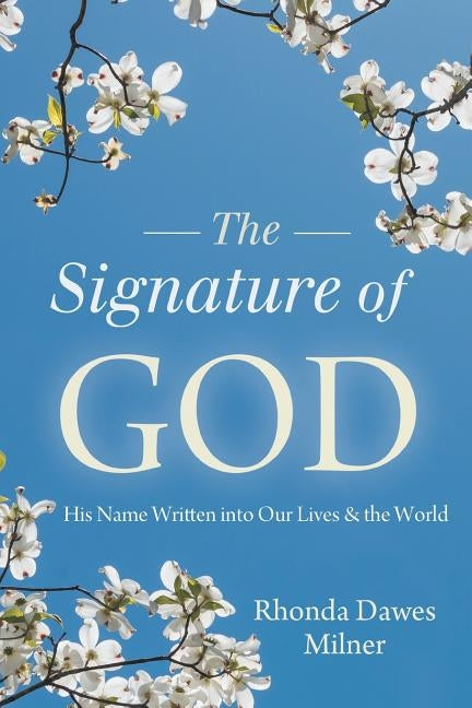 Signature of God: His Name Written into Our Lives and the World by Milner, Rhonda