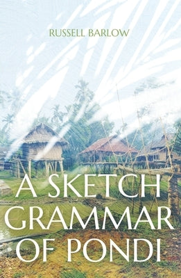 A Sketch Grammar of Pondi by Barlow, Russell