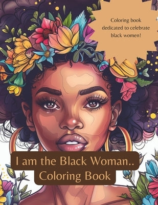 I am the Black Woman: Adult Coloring Book for Black Women. by Mill, Majesty