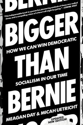 Bigger Than Bernie: How We Can Win Democratic Socialism in Our Time by Uetricht, Micah