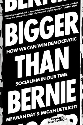 Bigger Than Bernie: How We Can Win Democratic Socialism in Our Time by Uetricht, Micah