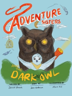 Adventure Sisters and the Dark Owl by Brown, Derrick C.