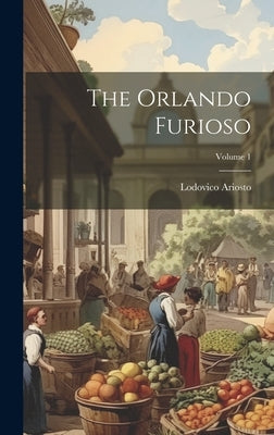 The Orlando Furioso; Volume 1 by Ariosto, Lodovico