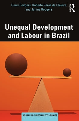 Unequal Development and Labour in Brazil by Rodgers, Gerry