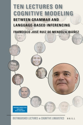 Ten Lectures on Cognitive Modeling: Between Grammar and Language-Based Inferencing by Ruiz de Mendoza Ibáñez, Francisco José