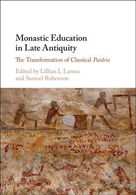 Monastic Education in Late Antiquity by Larsen, Lillian I.