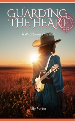 Guarding the Heart by Porter, Lily