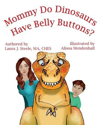 Mommy Do Dinosaurs Have Belly Buttons? by Mendenhall, Alissa