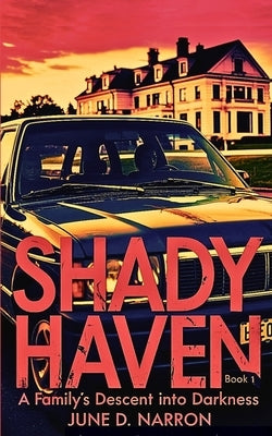 Shady Haven: A Family's Descent into Darkness: A Chilling and Atmospheric Suspense Novel by Narron, June D.