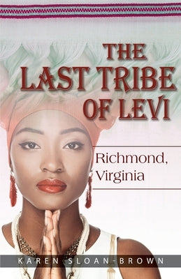 The Last Tribe of Levi: Richmond, Virginia by Sloan-Brown, Karen