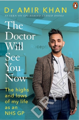 The Doctor Will See You Now: The Highs and Lows of My Life as an Nhs GP by Khan, Amir