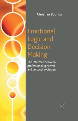 Emotional Logic and Decision Making: The Interface Between Professional Upheaval and Personal Evolution by Bourion, C.