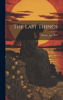 The Last Things by Beet, Joseph Agar