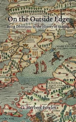 On the Outside Edge: Being Diversions in the History of Skating by Thurber, B. a.