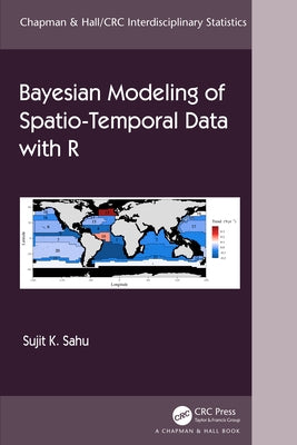 Bayesian Modeling of Spatio-Temporal Data with R by Sahu, Sujit