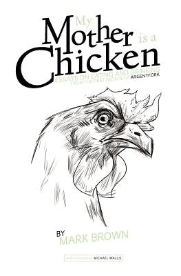 My Mother Is a Chicken by Brown, Mark