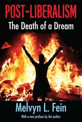 Post-Liberalism: The Death of a Dream by Fein, Melvyn L.