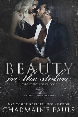 Beauty in the Stolen (The Complete Trilogy): A Diamond Magnate Series by Pauls, Charmaine