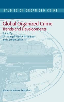 Global Organized Crime: Trends and Developments by Siegel, Dina